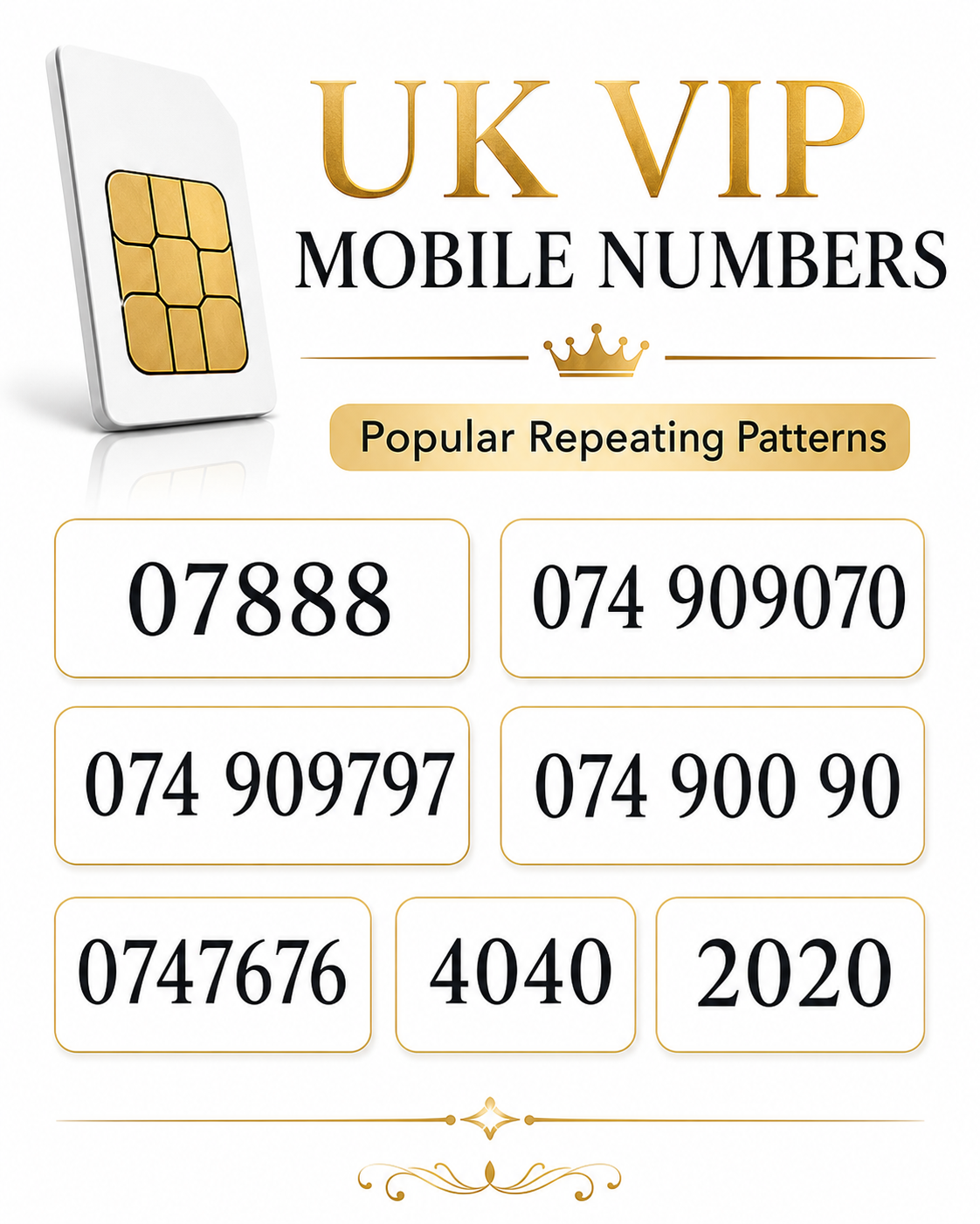 UK VIP Numbers (Top-up Required) 888, 9090 & 0747676 Gold Numbers A6-S by SMARTY – Buy VIP mobile numbers UK. Gold Numbers list. Memorable gold numbers - UK VIP Numbers for Sale 888, 9090, 0747676